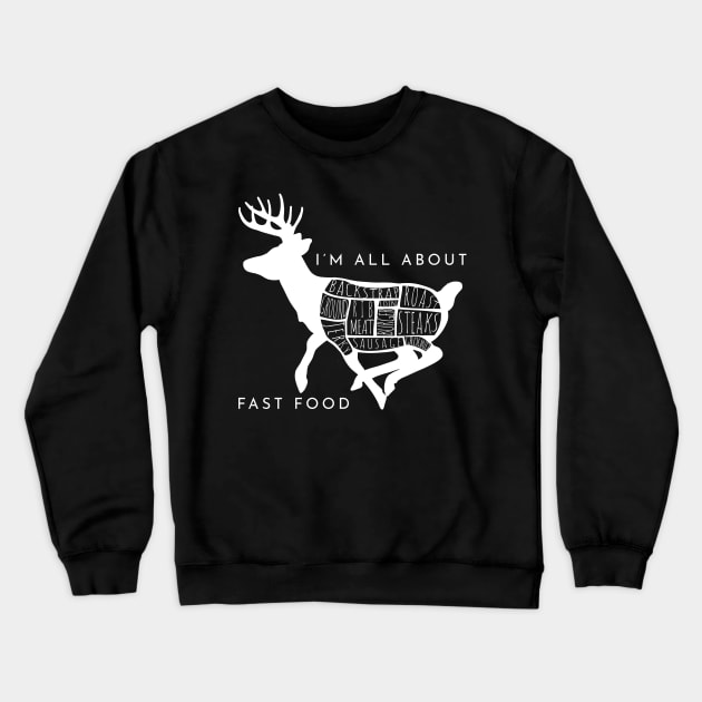 I'm All About Fast Food Deer Hunting Crewneck Sweatshirt by tdkenterprises